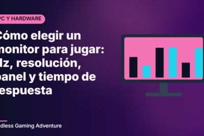 Cómo elegir un monitor para jugar: Hz, resolución, panel y tiempo de respuesta