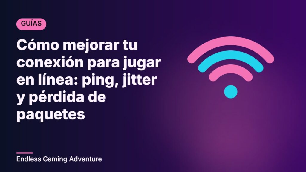 Cómo mejorar tu conexión para jugar en línea: ping, jitter y pérdida de paquetes