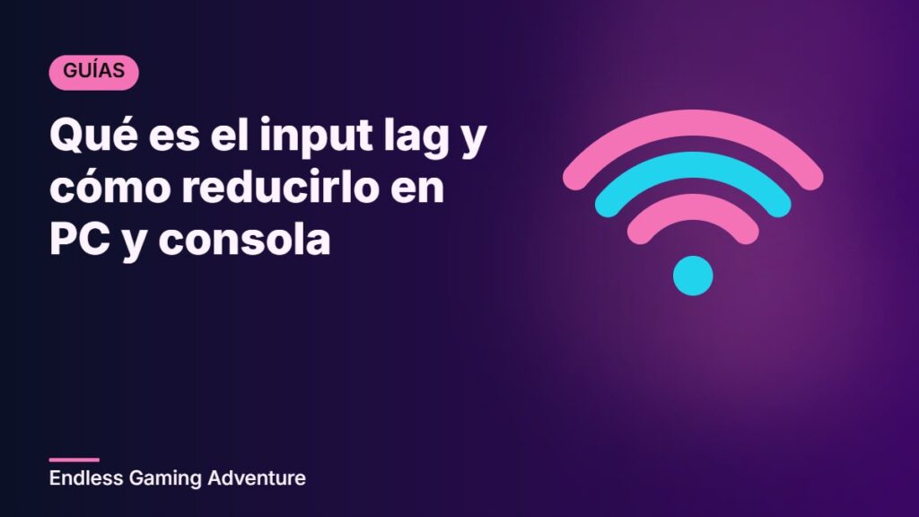 Qué es el input lag y cómo reducirlo en PC y consola